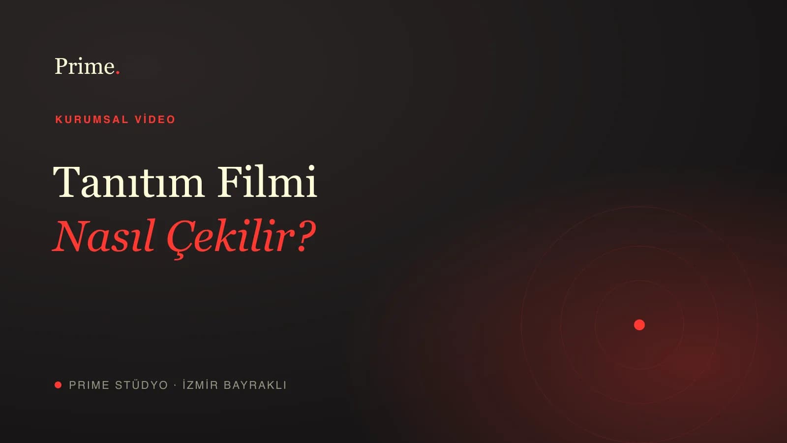 Tanıtım filmi nasıl çekilir — hazırlıktan teslime süreç rehberi, Prime Stüdyo