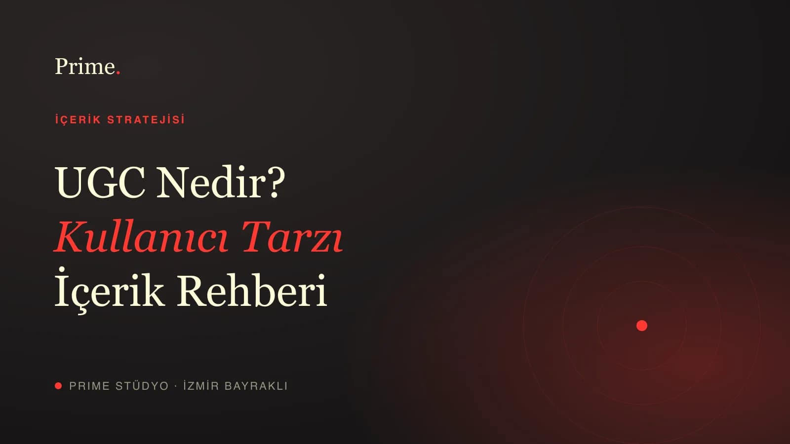 UGC nedir — markalar için kullanıcı tarzı içerik rehberi, Prime Stüdyo